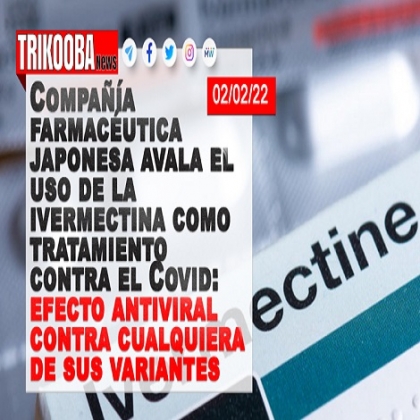 Una compañía farmacéutica japonesa avala el uso de la ivermectina como tratamiento contra el Covid: efecto antiviral contra cualquiera de sus variantes