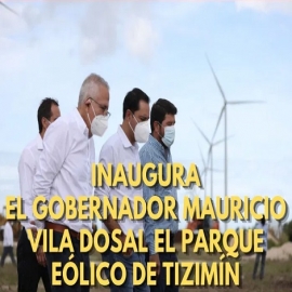 Inaugura el gobernador Mauricio Vila Dosal el Parque Eólico de Tizimín