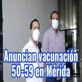 Vacunación para personas de 50 a 59 años de Mérida iniciaría la próxima semana